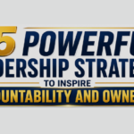 15 Powerful Leadership Strategies to Inspire Accountability and Ownership