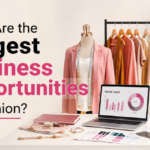 What Are the Biggest Business Opportunities in Fashion?